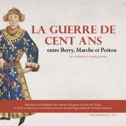 Catalogue de l'exposition La guerre de Cent ans, entre Berry, Marche et Poitou